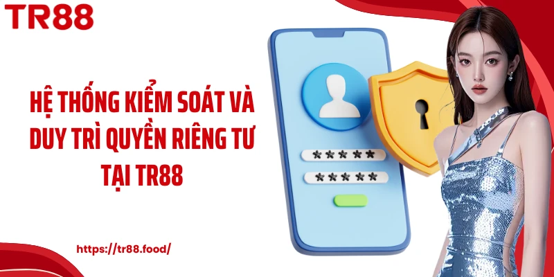 Hệ thống kiểm soát và duy trì quyền riêng tư tại TR88
