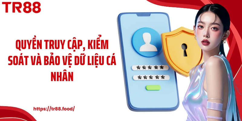 Quyền truy cập, kiểm soát và bảo vệ dữ liệu cá nhân